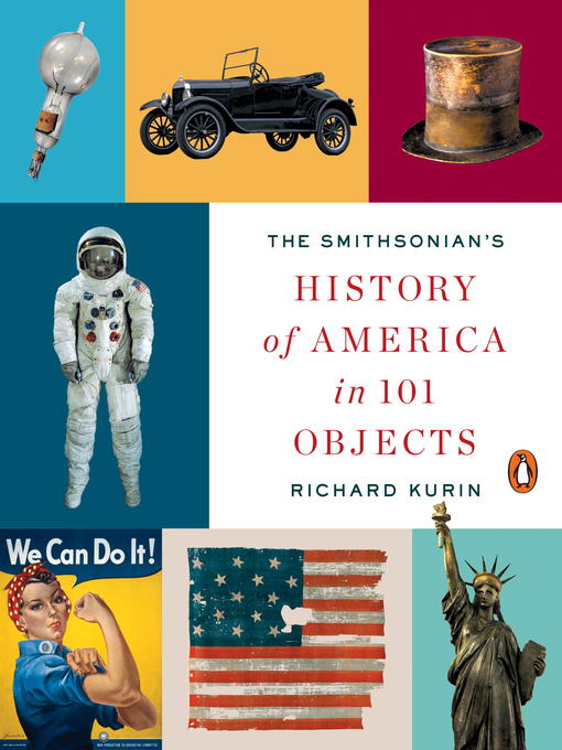 Title details for The Smithsonian's History of America in 101 Objects by Richard Kurin - Available